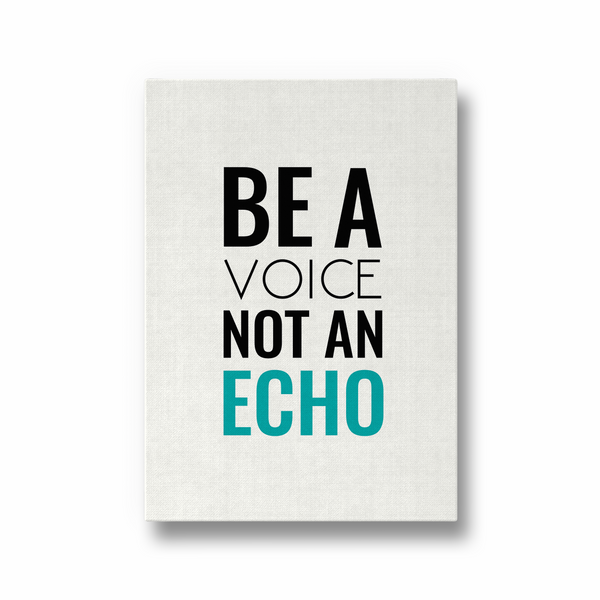 Be a voice not an echo Quote Wall Art