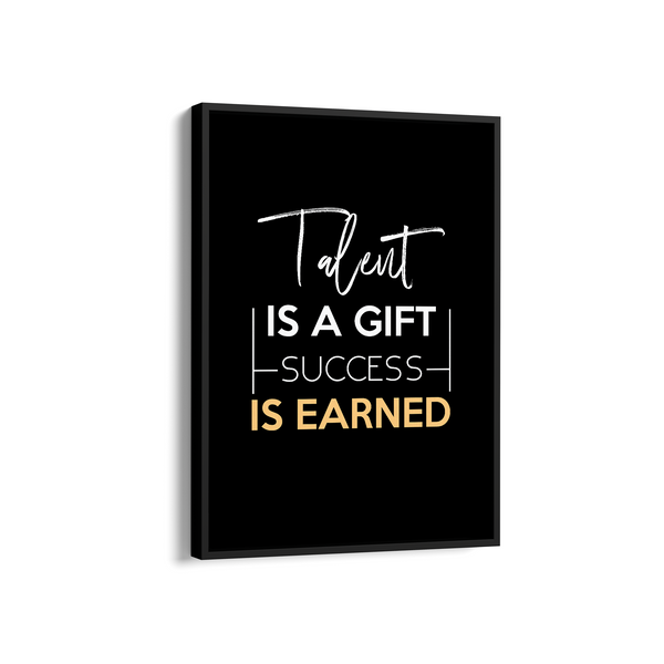 Talent is a gift, success is earner Quote Wall Art