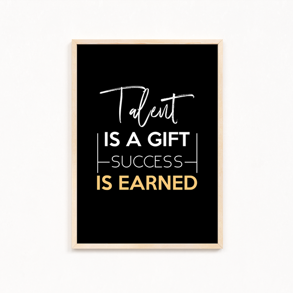 Talent is a gift, success is earner Quote Wall Art