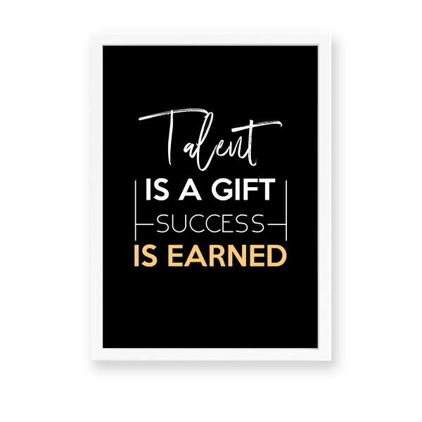 Talent is a gift, success is earner Quote Wall Art