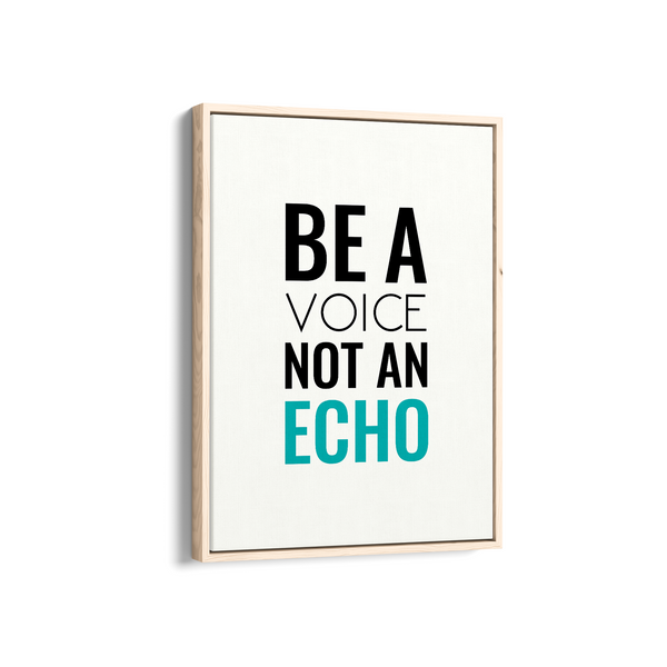 Be a voice not an echo Quote Wall Art