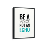 Be a voice not an echo Quote Wall Art