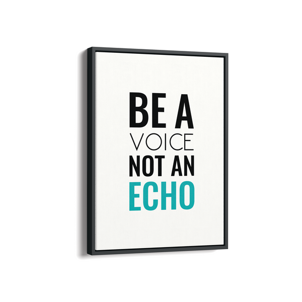Be a voice not an echo Quote Wall Art