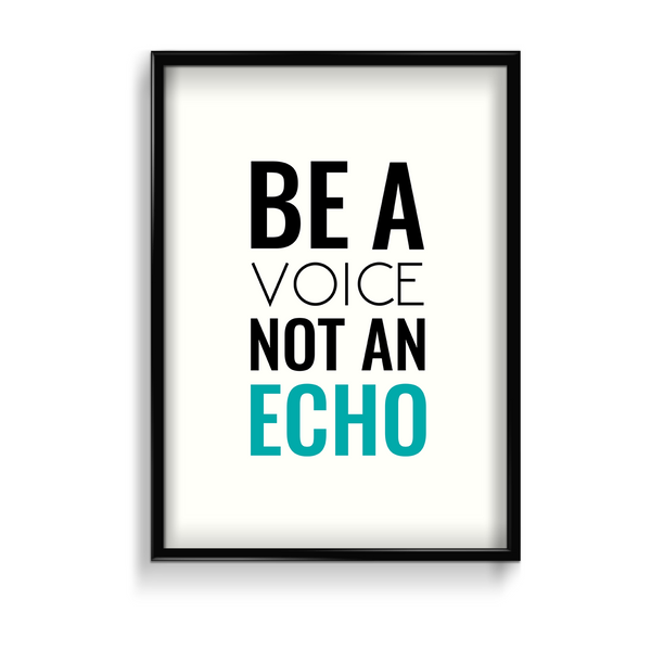Be a voice not an echo Quote Wall Art