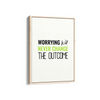 Worrying will never change the outcome Quote Wall Art