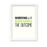 Worrying will never change the outcome Quote Wall Art