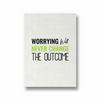 Worrying will never change the outcome Quote Wall Art