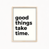 Good things take time Quote Wall Art