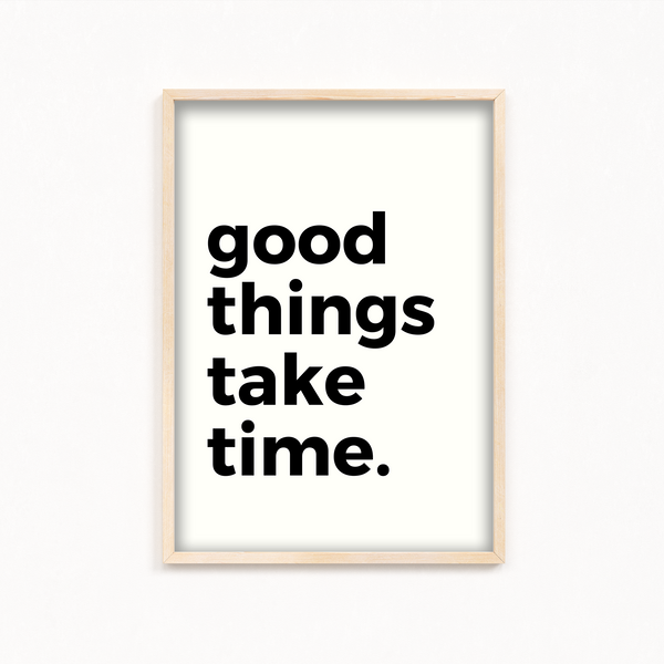 Good things take time Quote Wall Art