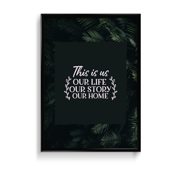 This is us, our life, our story, our home