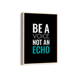 Be a voice not an echo Quote Wall Art