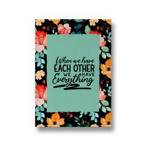 When we have each other, we have everything
