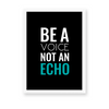 Be a voice not an echo Quote Wall Art
