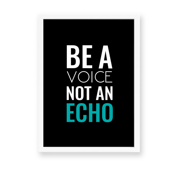 Be a voice not an echo Quote Wall Art