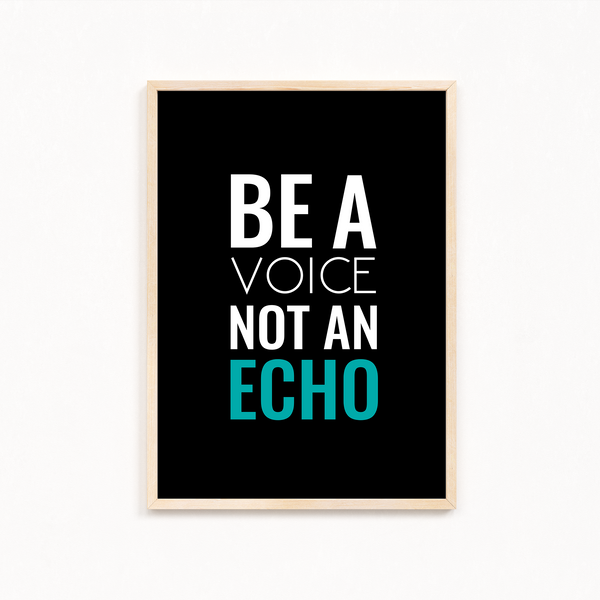 Be a voice not an echo Quote Wall Art