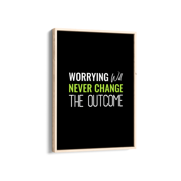 Worrying will never change the outcome Quote Wall Art