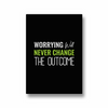 Worrying will never change the outcome Quote Wall Art - The Mortal Soul