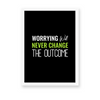 Worrying will never change the outcome Quote Wall Art