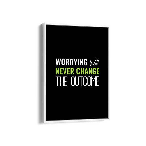Worrying will never change the outcome Quote Wall Art - The Mortal Soul