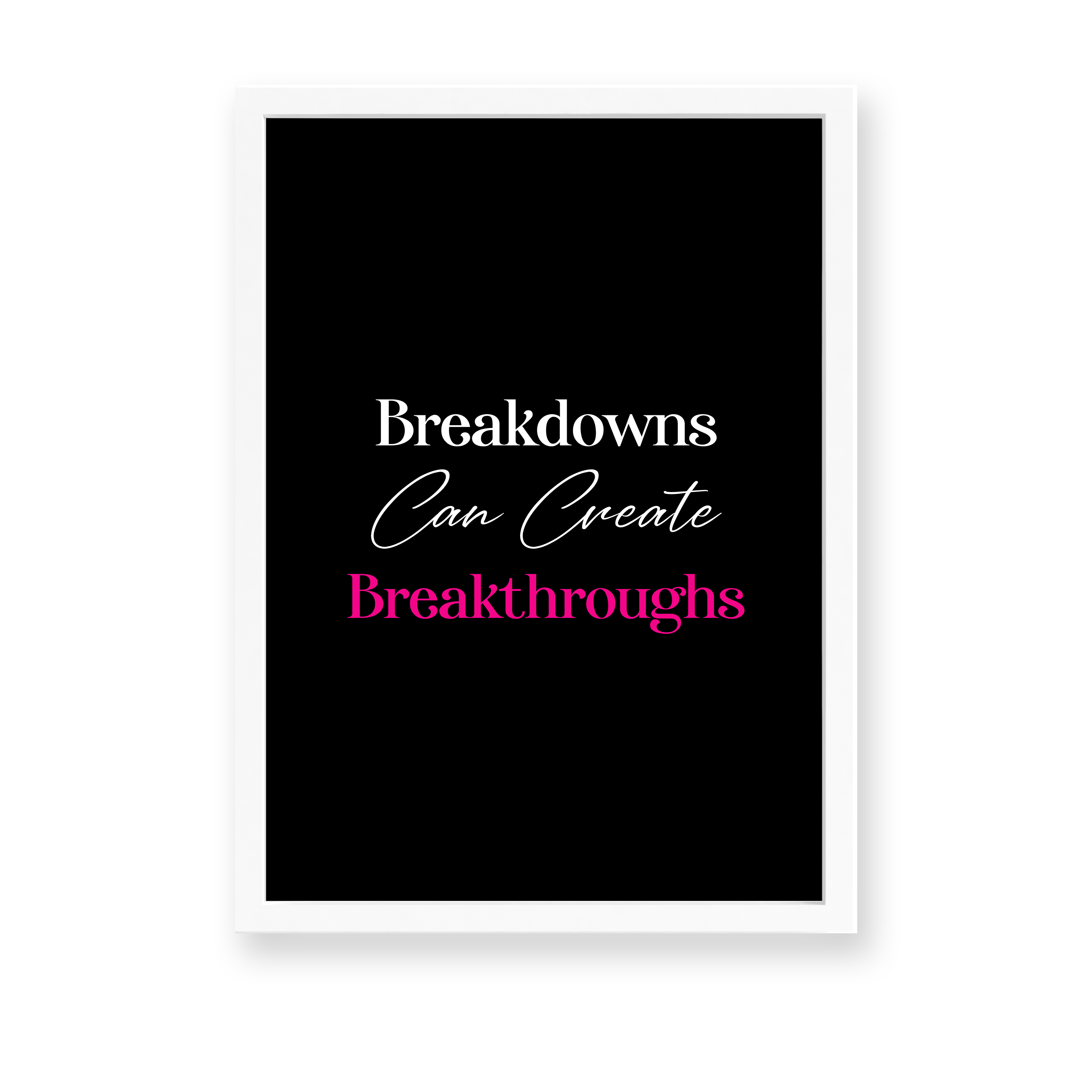 Breakdowns can create breakthroughs Quote Wall Art