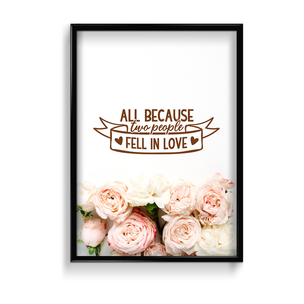 All because two people fell in love