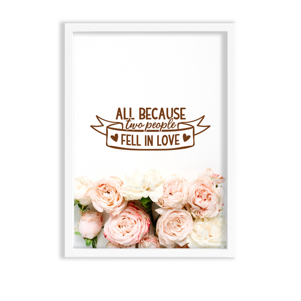 All because two people fell in love