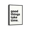 Good things take time Quote Wall Art