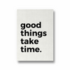 Good things take time Quote Wall Art - The Mortal Soul