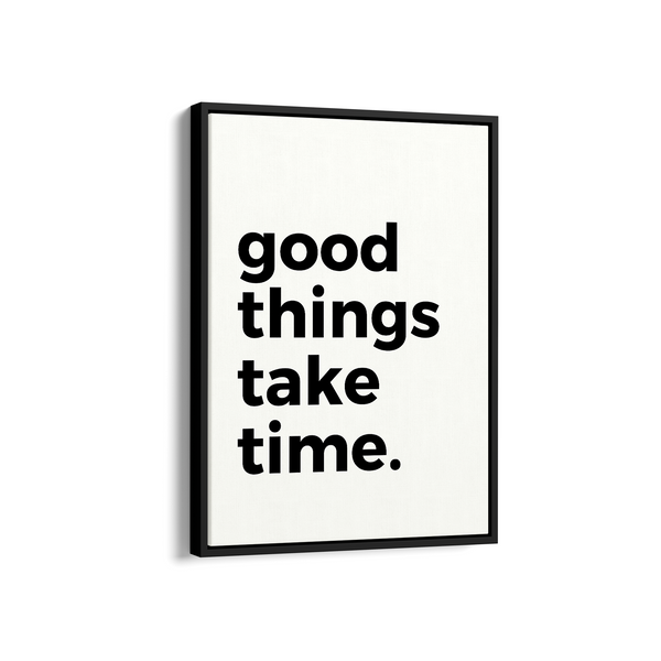 Good things take time Quote Wall Art