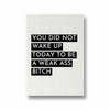 You did not wake up today Quote Wall Art - The Mortal Soul
