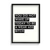 You did not wake up today Quote Wall Art - The Mortal Soul