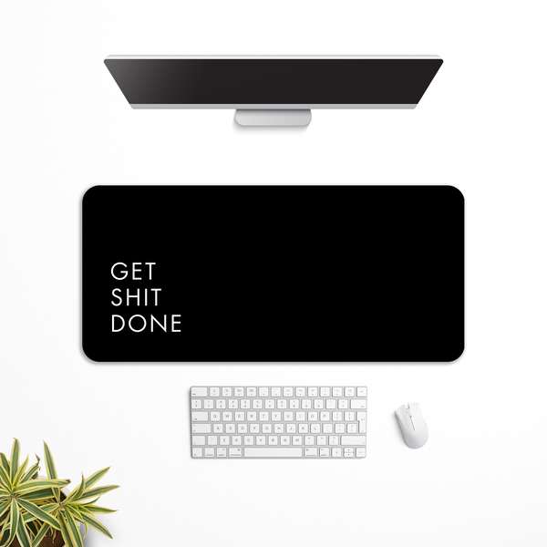 Get shit done Desk Mat | Desk Pad | Mouse Pad