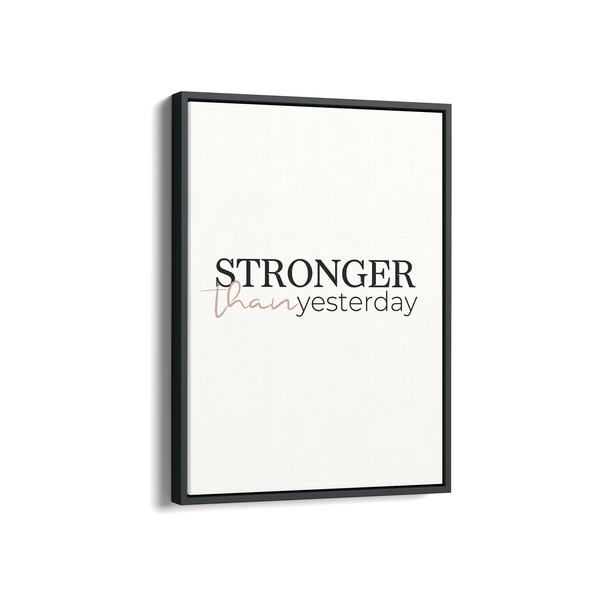 Stronger than yesterday Wall Art