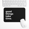 Good things take time Gaming Mouse Pad