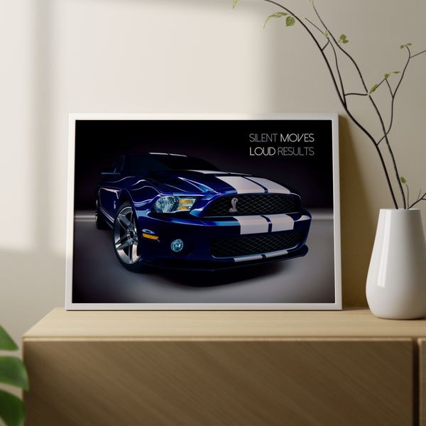 Silent moves, loud results - Ford Mustang Wall Poster
