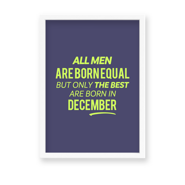 All men are born equal but only the best are born in December Quote Wall Art - The Mortal Soul