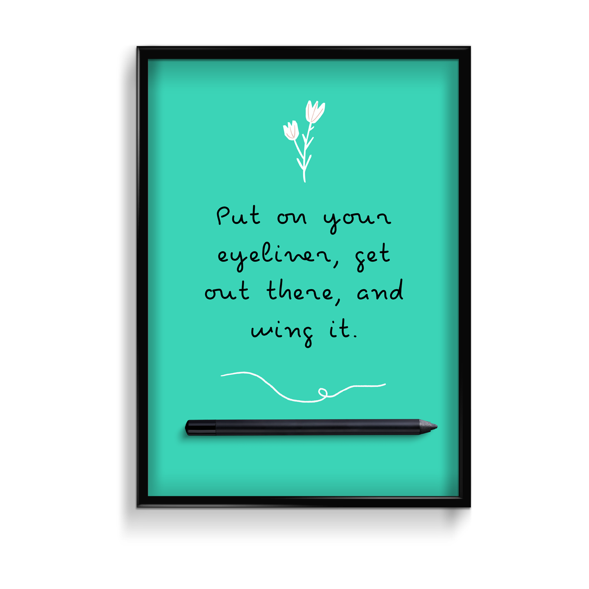 Put on your eyeliner and wing it Poster - The Mortal Soul