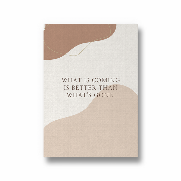 What is coming is better than what's gone Quote Wall Art - The Mortal Soul