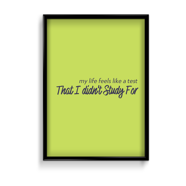My life feels like a test that I did not study for Quote Wall Art - The Mortal Soul