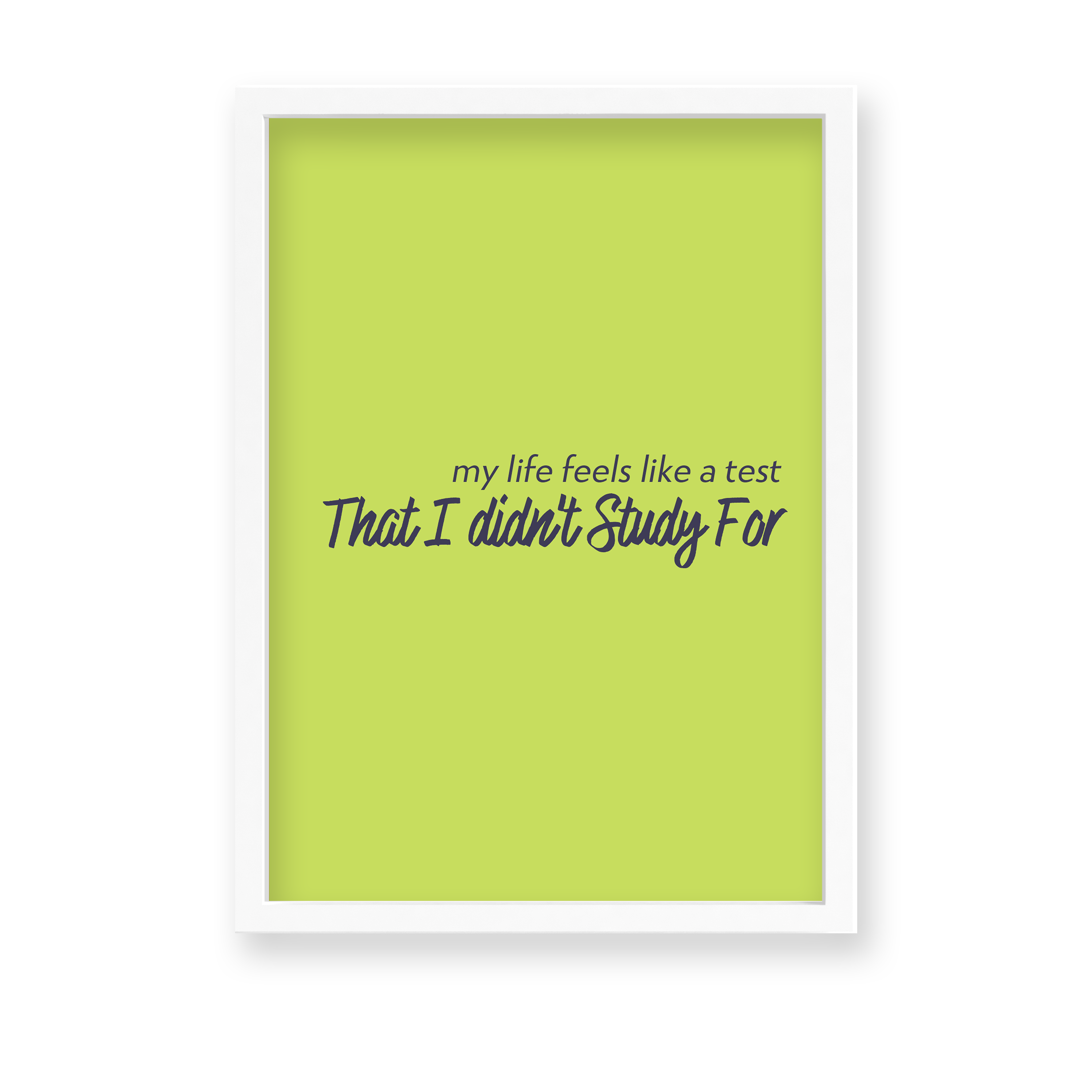 My life feels like a test that I did not study for Quote Wall Art - The Mortal Soul