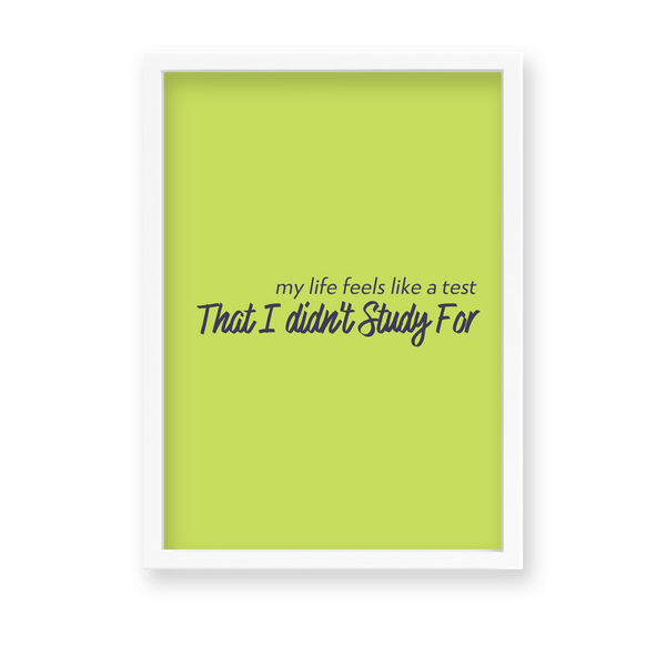 My life feels like a test that I did not study for Quote Wall Art - The Mortal Soul