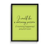 I would be a morning person Quote Wall Art - The Mortal Soul