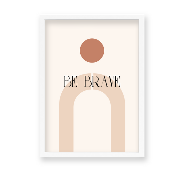 Be brave Quote Wall Art - The Mortal Soul