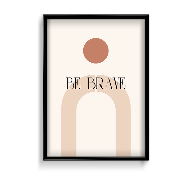 Be brave Quote Wall Art - The Mortal Soul
