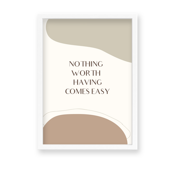 Nothing worth having come easy Quote Wall Art - The Mortal Soul