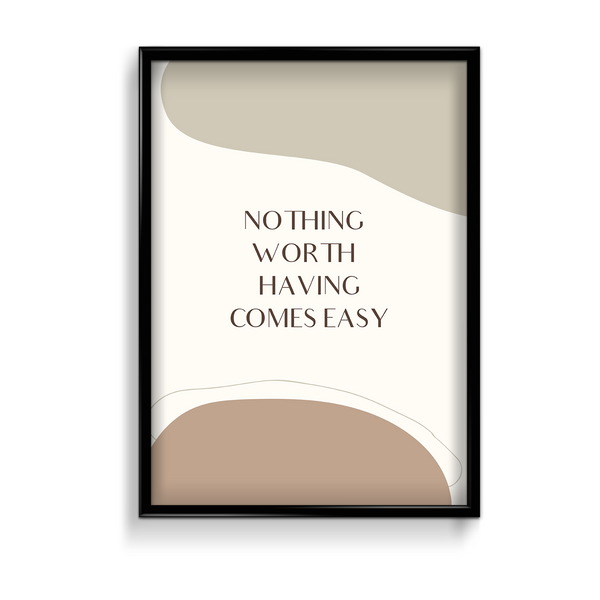 Nothing worth having come easy Quote Wall Art - The Mortal Soul
