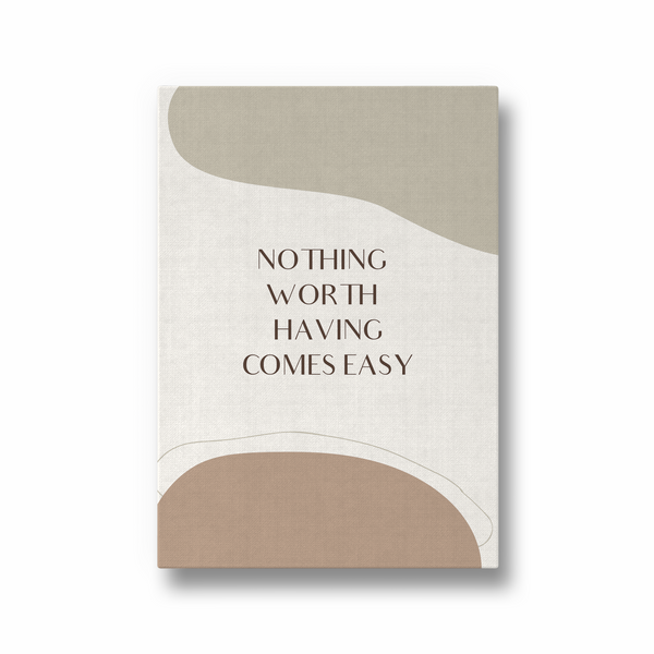Nothing worth having come easy Quote Wall Art - The Mortal Soul
