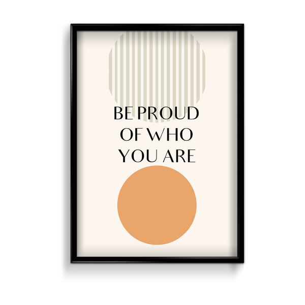 Be proud of who you are Quote Wall Art - The Mortal Soul