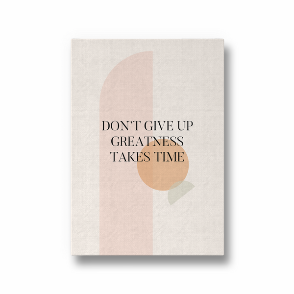 Don't give up greatness takes time Quote Wall Art - The Mortal Soul