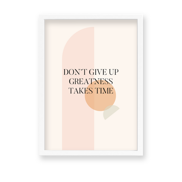 Don't give up greatness takes time Quote Wall Art - The Mortal Soul